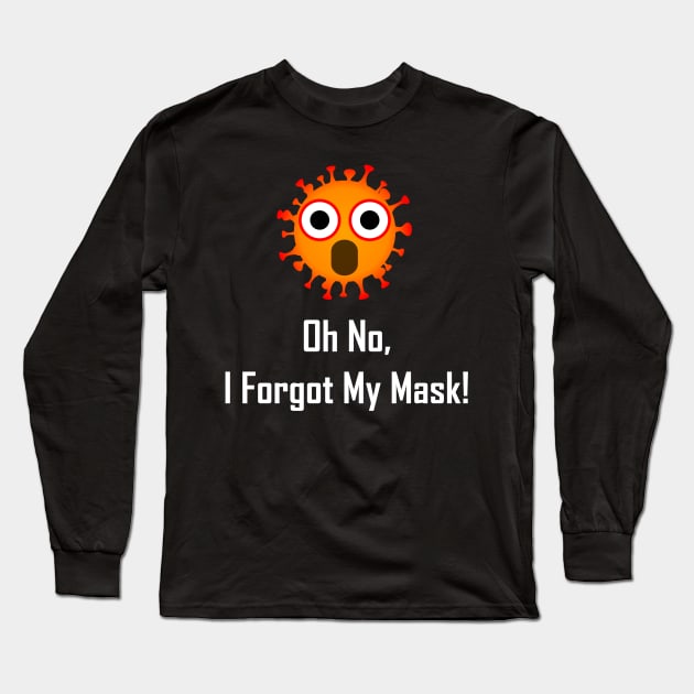 Oh No, I Forgot My Mask! Long Sleeve T-Shirt by GeekNirvana